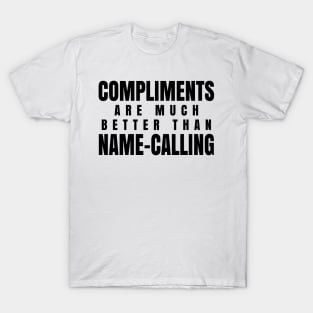 Compliments Are Much Better Than Name-Calling T-Shirt